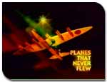 Planes That Never Flew